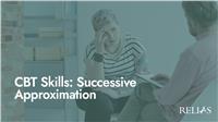 CBT Skills: Successive Approximation