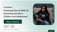 In Session: Practicing Clinical Skills for Preventing Suicide in Children and Adolescents