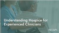 Understanding Hospice for Experienced Clinicians