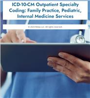 ICD-10-CM Outpatient Specialty Coding: Family Practice, Pediatric, Internal Medicine Services