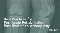 Best Practices for Post-Acute Rehabilitation Post Total Knee Arthroplasty