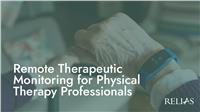 Remote Therapeutic Monitoring for Physical Therapy Professionals