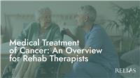 Medical Treatment of Cancer: An Overview for Rehab Therapists