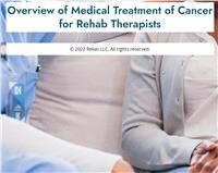 Overview of Medical Treatment of Cancer for Rehab Therapists