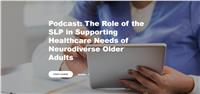 Podcast: The Role of the SLP in Supporting Healthcare Needs of Neurodiverse Older Adults