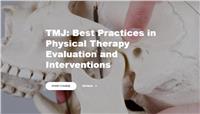 TMJ: Best Practices in Physical Therapy Evaluation and Interventions