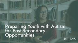 Preparing Youth with Autism for Post-Secondary Opportunities