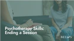 Psychotherapy Skills: Ending a Session