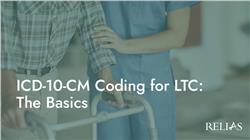 ICD-10-CM Coding for LTC: The Basics