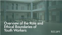 Overview of the Role and Ethical Boundaries of Youth Workers