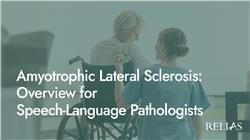 Amyotrophic Lateral Sclerosis: Overview for Speech-Language Pathologists