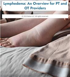 Lymphedema: An Overview for PT and OT Providers