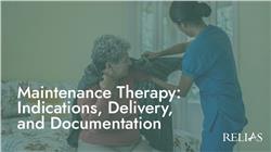 Maintenance Therapy: Indications, Delivery, and Documentation