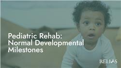 Pediatric Rehab: Normal Developmental Milestones