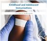 Childhood and Adolescent Immunizations