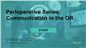 Perioperative Series: Communication in the OR