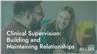 Clinical Supervision: Building and Maintaining Relationships