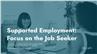 Supported Employment: Focus on the Job Seeker