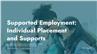 Supported Employment: Individual Placement and Supports