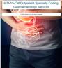 ICD-10-CM Outpatient Specialty Coding: Gastroenterology Services