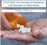 PT/OT/SLP: An Overview of Substance Use Disorders in Older Adults