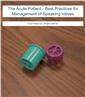 Best Practices for Managing Speaking Valves in the Acute Patient