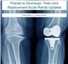 Prehab to Discharge: Total Joint Replacement Acute Rehab Updates